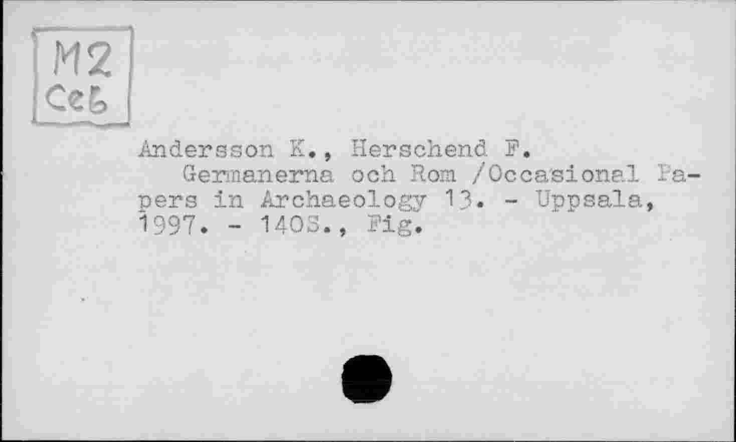 ﻿Andersson К., Herschend F.
Germanerna och Rom /Occasional Papers in Archaeology 13. - Uppsala, 1997. - 1403., Fig.